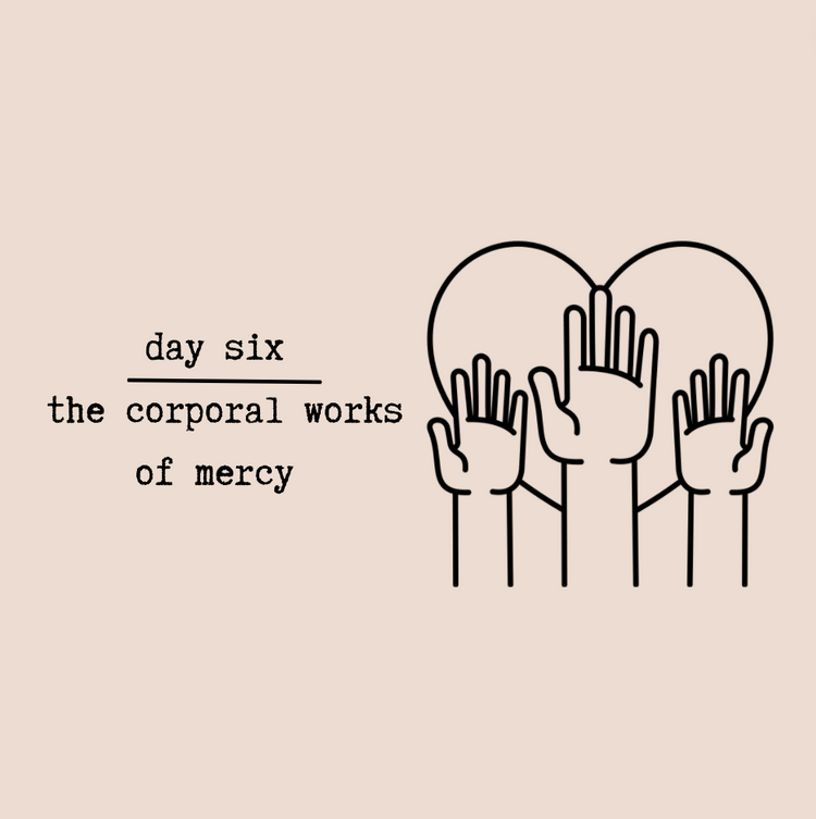 Day Six - The Corporal Works of Mercy