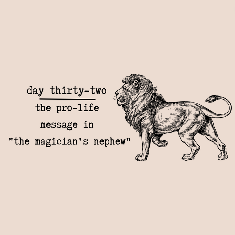 Day Thirty-Two - The Pro-Life Message in "The Magician's Nephew"