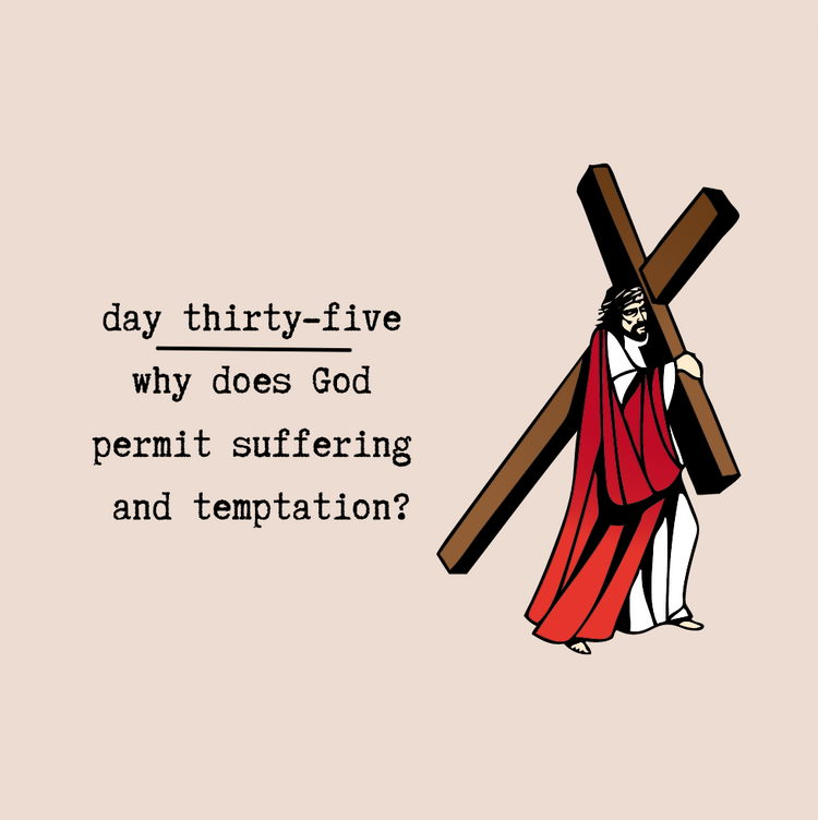 Day Thirty-Five - Why Does God Permit Suffering and Temptations?